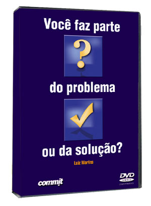 VOC� FAZ PARTE DO PROBLEMA OU DA SOLU��O?