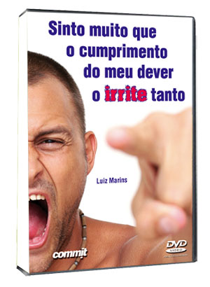 Sinto muito que o cumprimento do meu dever o irrite tanto