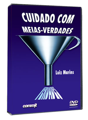 Cuidado com Meias Verdades 